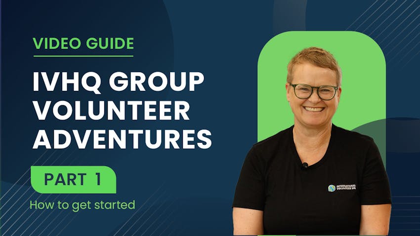 Watch video 1 of IVHQ's step-by-step video series guide for group volunteering - How to get started